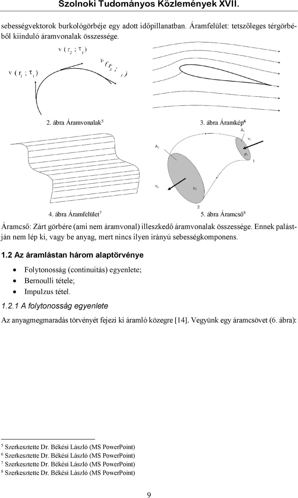 Ennek palástján nem lép ki, vagy be anyag, mert nincs ilyen irányú sebességkomponens. 1.