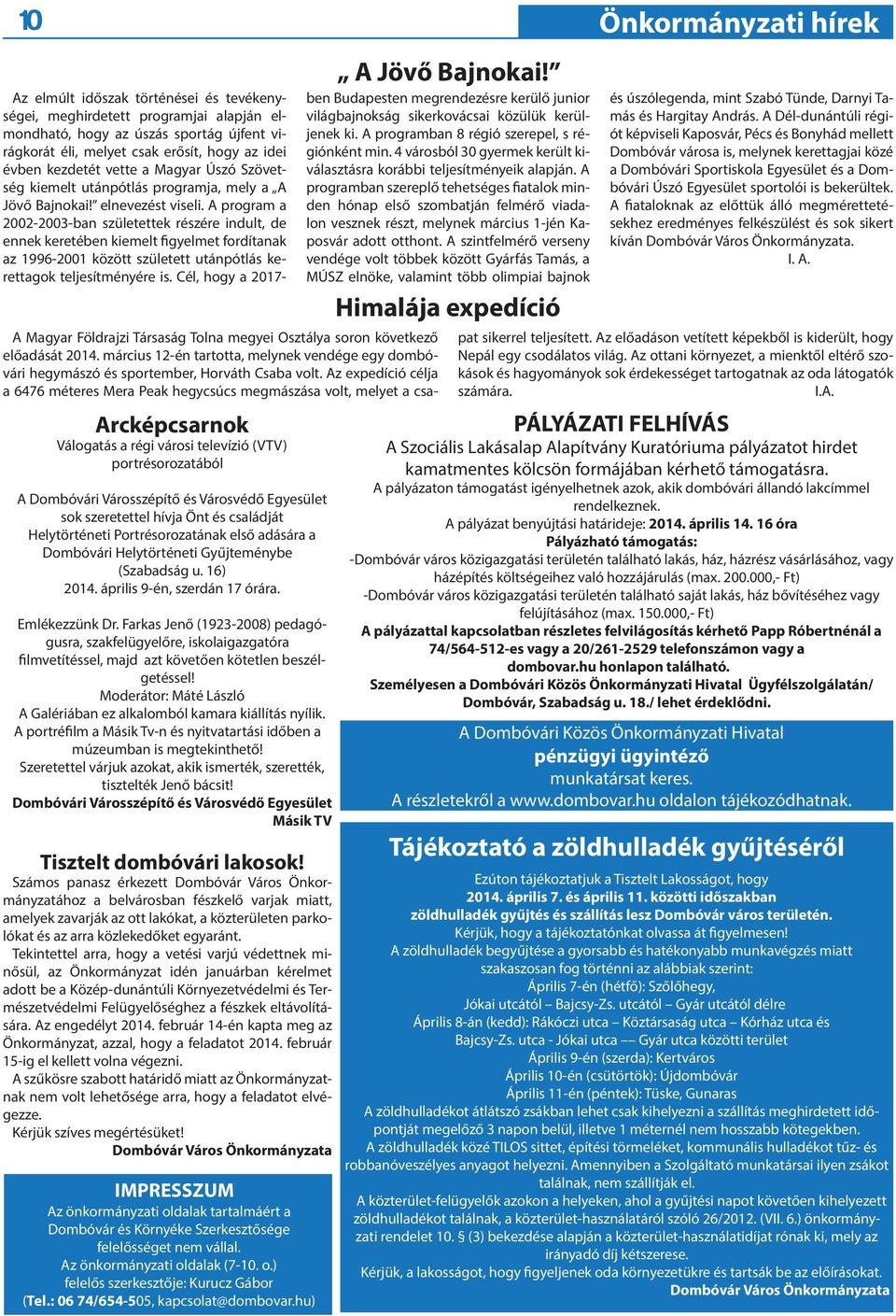 A program a 2002-2003-ban születettek részére indult, de ennek keretében kiemelt figyelmet fordítanak az 1996-2001 között született utánpótlás kerettagok teljesítményére is.