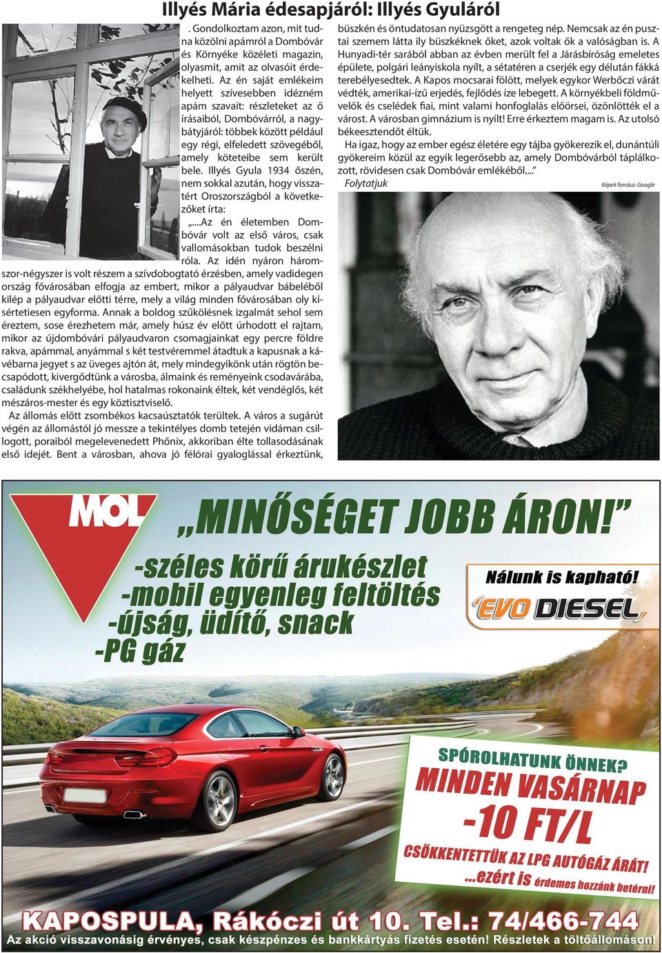 került bele. Illyés Gyula 1934 őszén, nem sokkal azután, hogy visszatért Oroszországból a következőket írta:...az én életemben Dombóvár volt az első város, csak vallomásokban tudok beszélni róla.