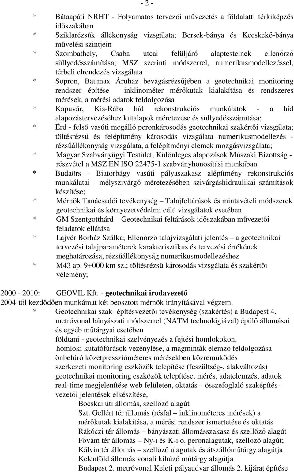 geotechnikai monitoring rendszer építése - inklinométer mérőkutak kialakítása és rendszeres mérések, a mérési adatok feldolgozása * Kapuvár, Kis-Rába híd rekonstrukciós munkálatok - a híd