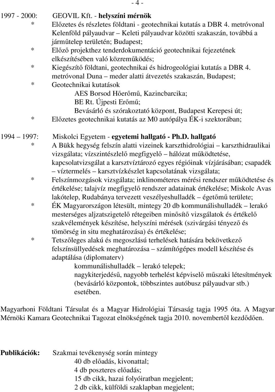 közreműködés; * Kiegészítő földtani, geotechnikai és hidrogeológiai kutatás a DBR 4.