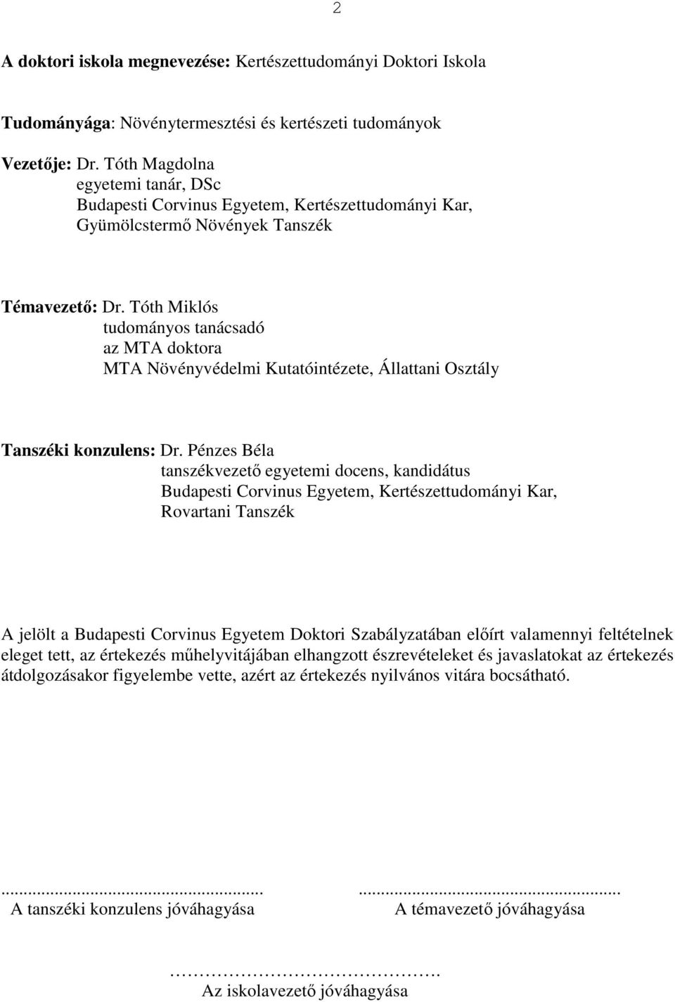 Tóth Miklós tudományos tanácsadó az MTA doktora MTA Növényvédelmi Kutatóintézete, Állattani Osztály Tanszéki konzulens: Dr.