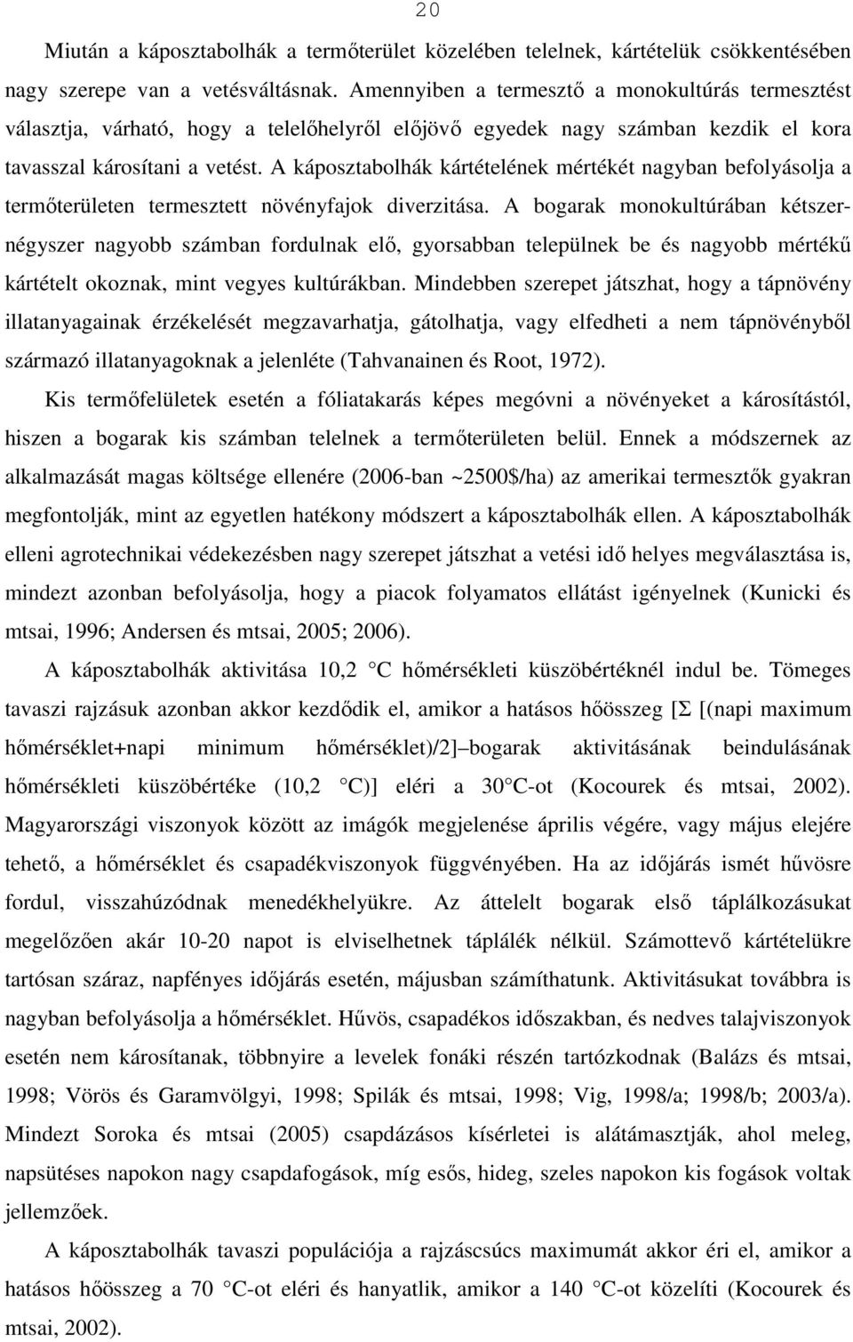 A káposztabolhák kártételének mértékét nagyban befolyásolja a termıterületen termesztett növényfajok diverzitása.