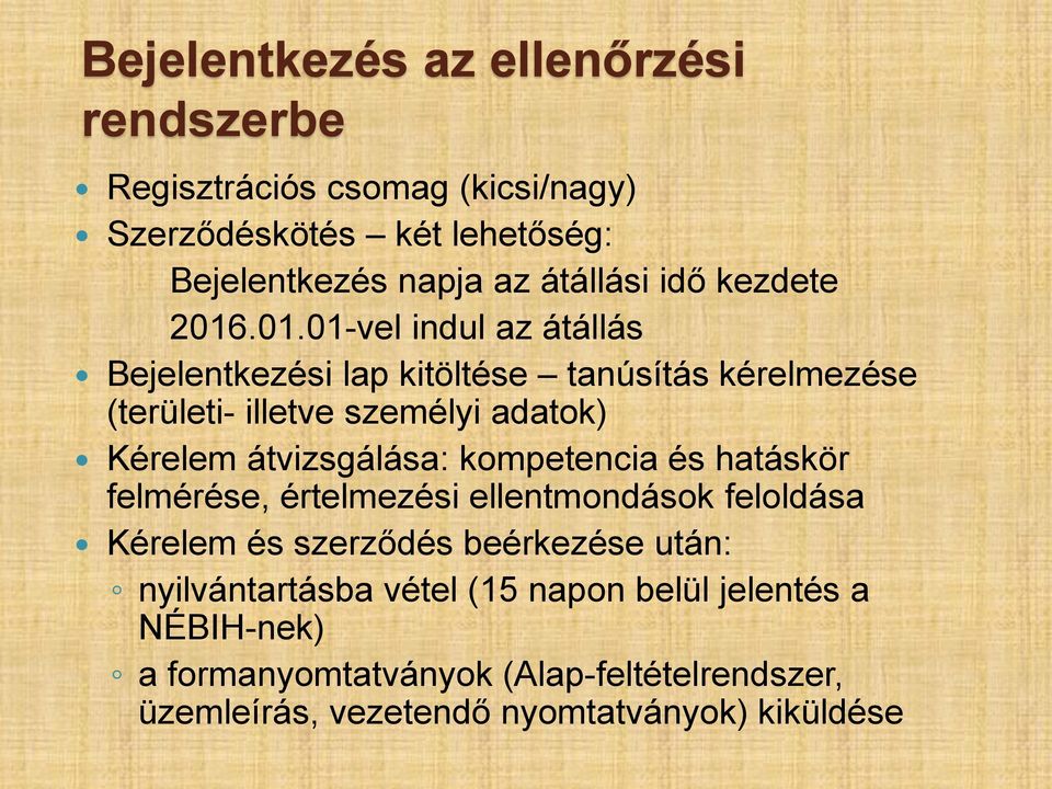 .01.01-vel indul az átállás Bejelentkezési lap kitöltése tanúsítás kérelmezése (területi- illetve személyi adatok) Kérelem átvizsgálása: