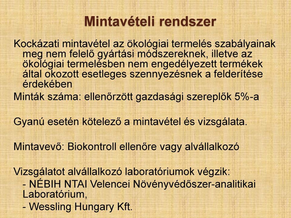 ellenőrzött gazdasági szereplők 5%-a Gyanú esetén kötelező a mintavétel és vizsgálata.