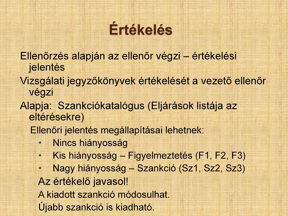 megállapításai lehetnek: Nincs hiányosság Kis hiányosság Figyelmeztetés (F1, F2, F3) Nagy hiányosság