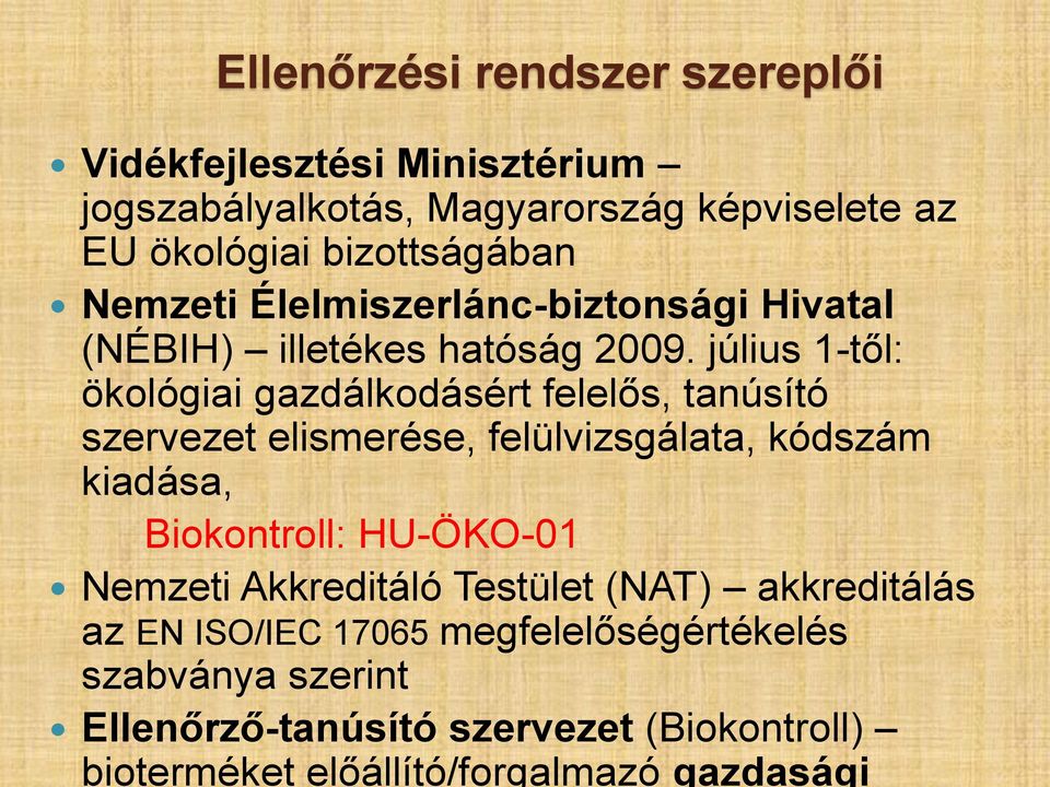 július 1-től: ökológiai gazdálkodásért felelős, tanúsító szervezet elismerése, felülvizsgálata, kódszám kiadása, Biokontroll: