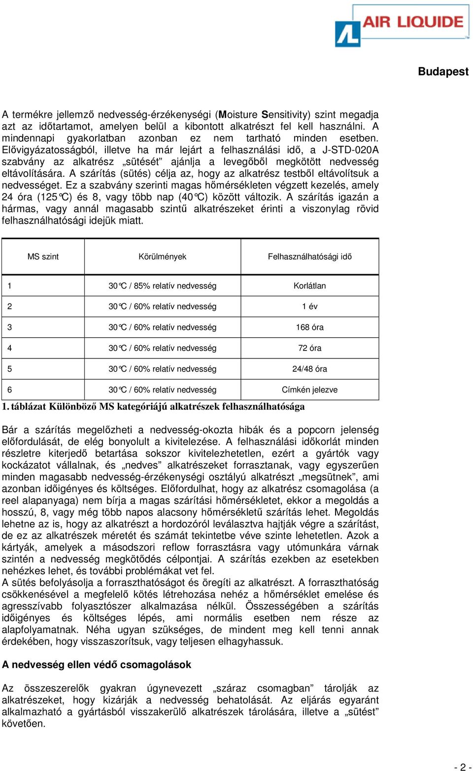 Elıvigyázatosságból, illetve ha már lejárt a felhasználási idı, a J-STD-020A szabvány az alkatrész sütését ajánlja a levegıbıl megkötött nedvesség eltávolítására.