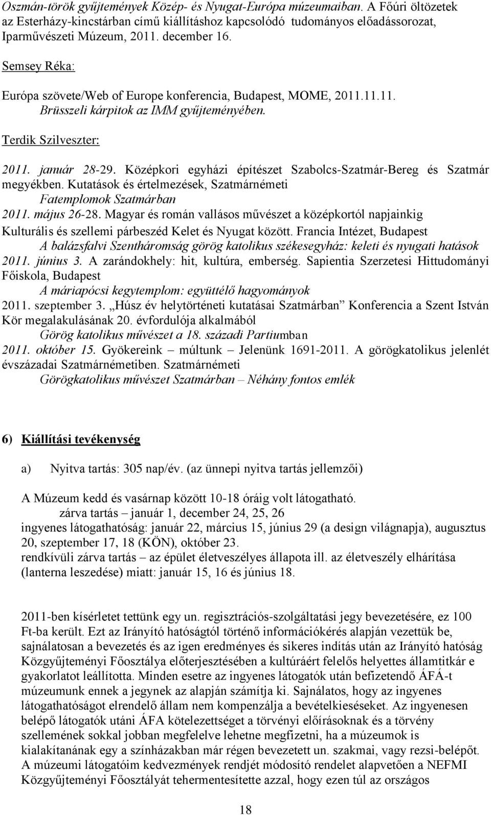 Középkori egyházi építészet Szabolcs-Szatmár-Bereg és Szatmár megyékben. Kutatások és értelmezések, Szatmárnémeti Fatemplomok Szatmárban 2011. május 26-28.