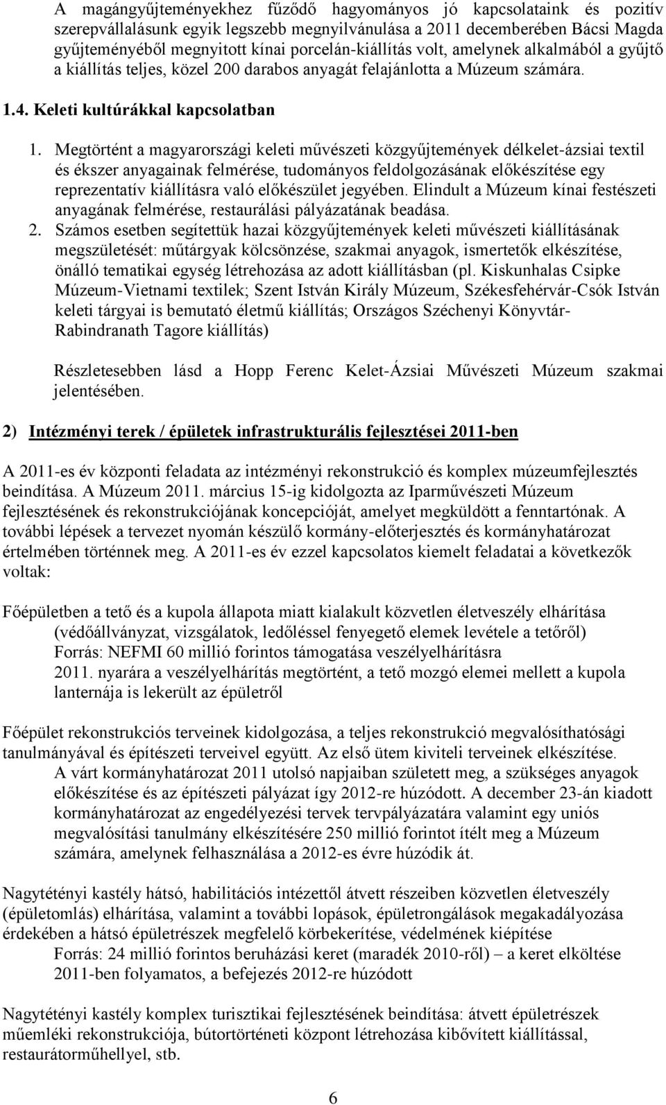 Megtörtént a magyarországi keleti művészeti közgyűjtemények délkelet-ázsiai textil és ékszer anyagainak felmérése, tudományos feldolgozásának előkészítése egy reprezentatív kiállításra való