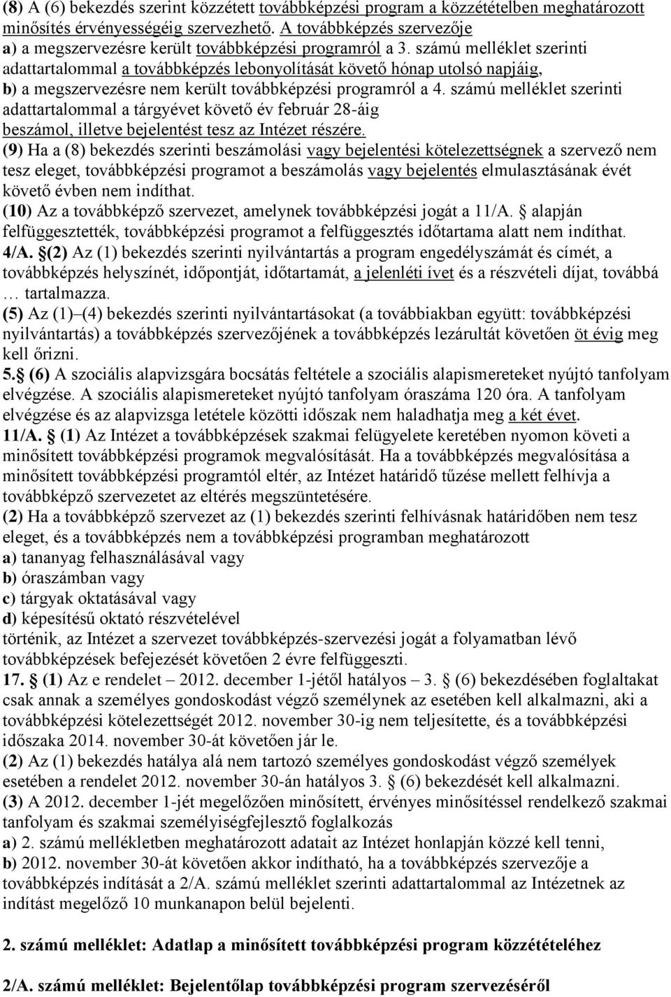 számú melléklet szerinti adattartalommal a továbbképzés lebonyolítását követő hónap utolsó napjáig, b) a megszervezésre nem került továbbképzési programról a 4.