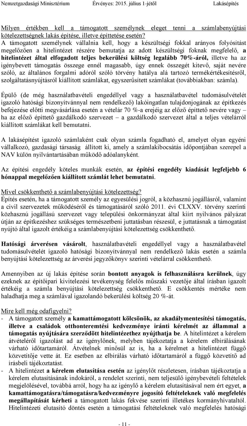 elfogadott teljes bekerülési költség legalább 70%-áról, illetve ha az igénybevett támogatás összege ennél magasabb, úgy ennek összegét kitevő, saját nevére szóló, az általános forgalmi adóról szóló