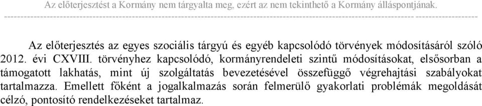 törvényhez kapcsolódó, kormányrendeleti szintű módosításokat, elsősorban a támogatott lakhatás, mint új