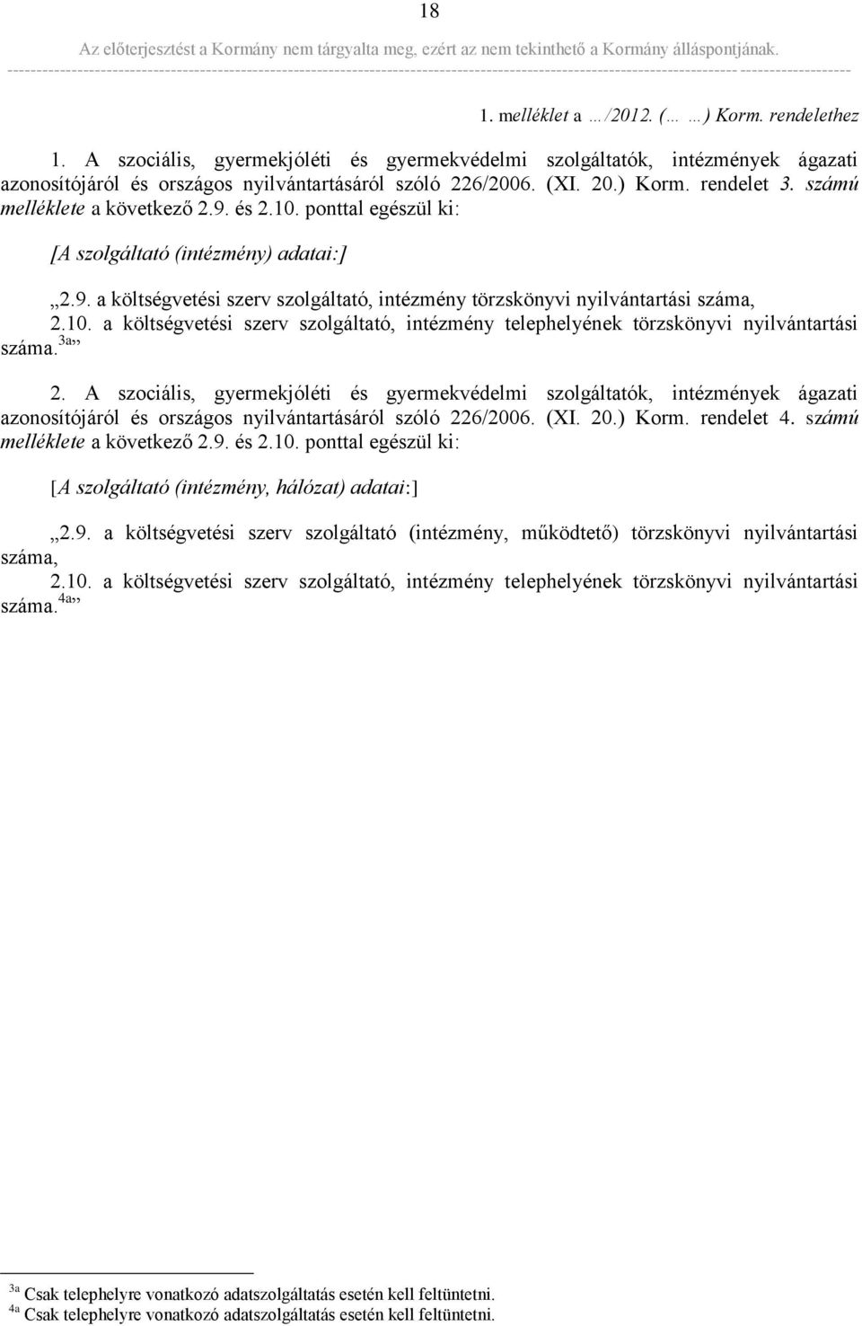 10. a költségvetési szerv szolgáltató, intézmény telephelyének törzskönyvi nyilvántartási száma. 3a 1 2.