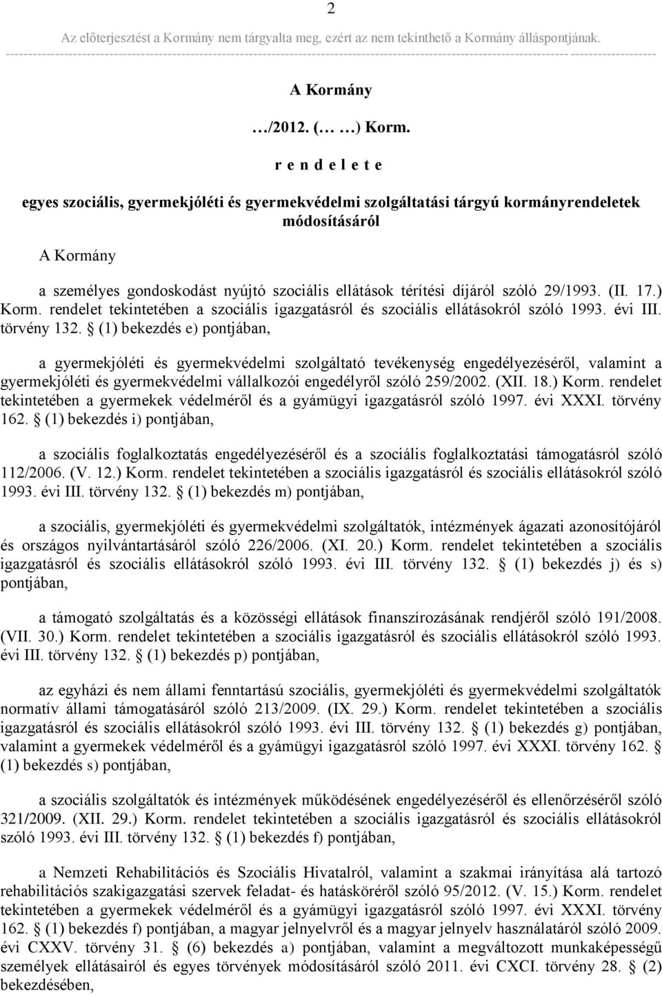 szóló 29/1993. (II. 17.) Korm. rendelet tekintetében a szociális igazgatásról és szociális ellátásokról szóló 1993. évi III. törvény 132.