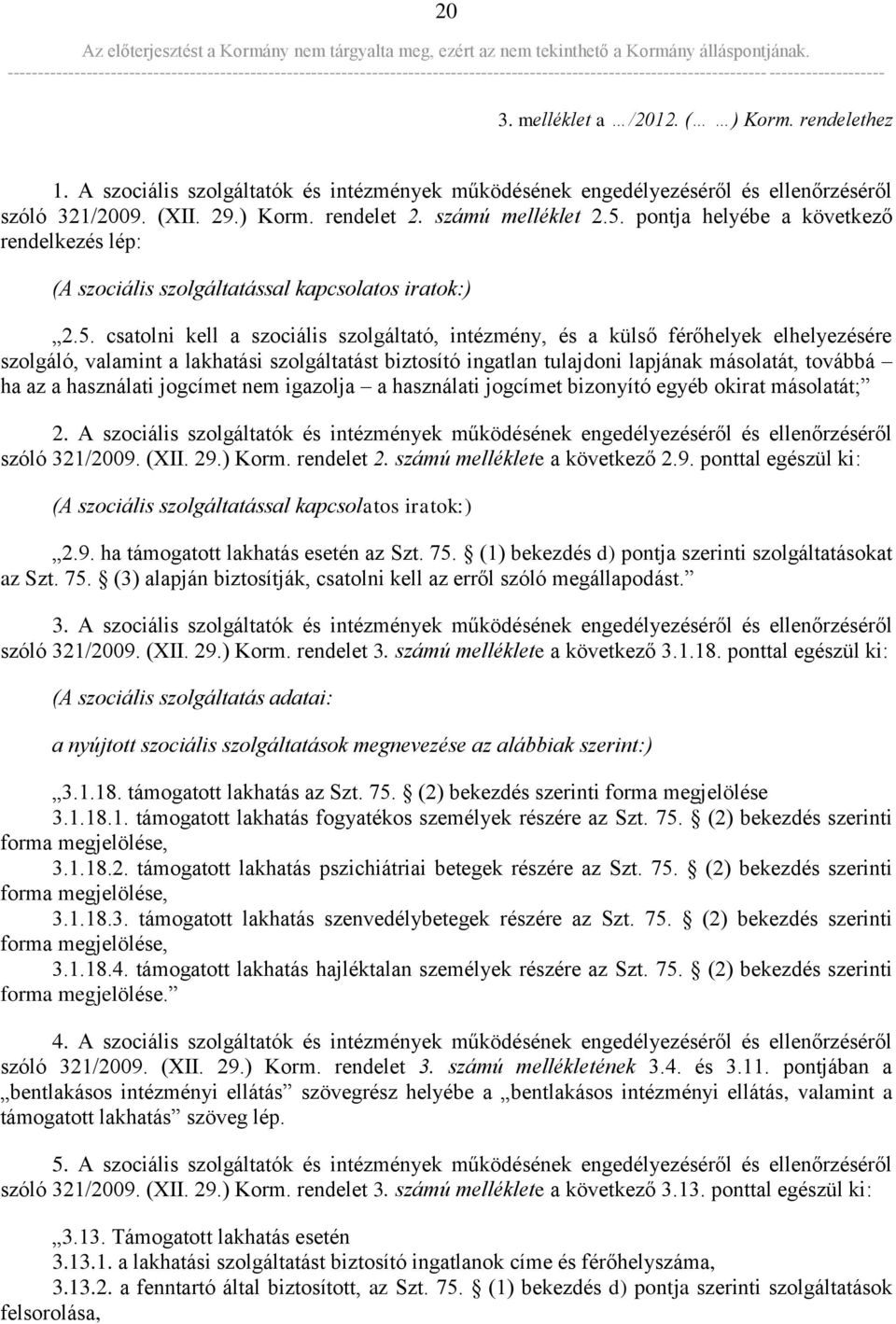 valamint a lakhatási szolgáltatást biztosító ingatlan tulajdoni lapjának másolatát, továbbá ha az a használati jogcímet nem igazolja a használati jogcímet bizonyító egyéb okirat másolatát; 2.