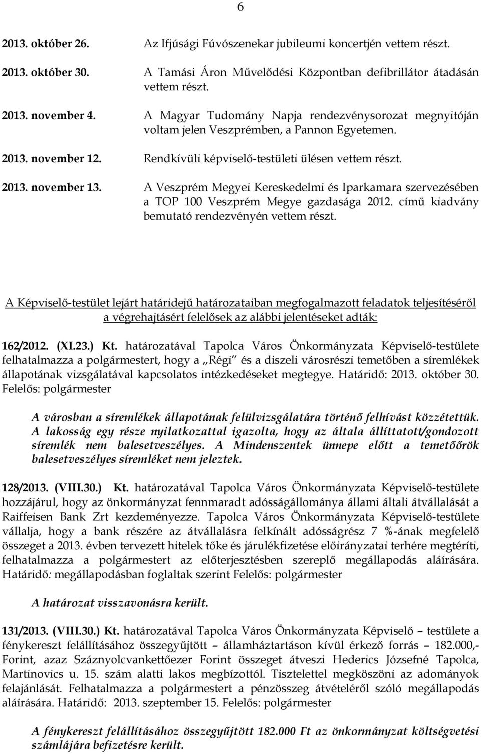 A Veszprém Megyei Kereskedelmi és Iparkamara szervezésében a TOP 100 Veszprém Megye gazdasága 2012. című kiadvány bemutató rendezvényén vettem részt.