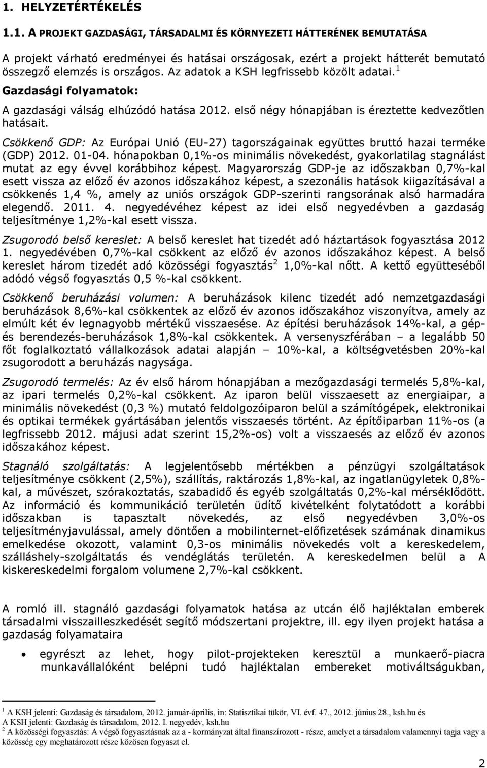 Csökkenő GDP: Az Európai Unió (EU-27) tagországainak együttes bruttó hazai terméke (GDP) 2012. 01-04.