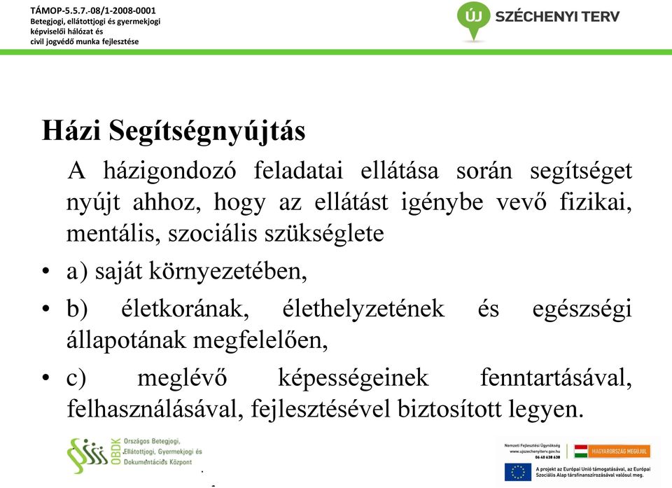 környezetében, b) életkorának, élethelyzetének és egészségi állapotának megfelelően,
