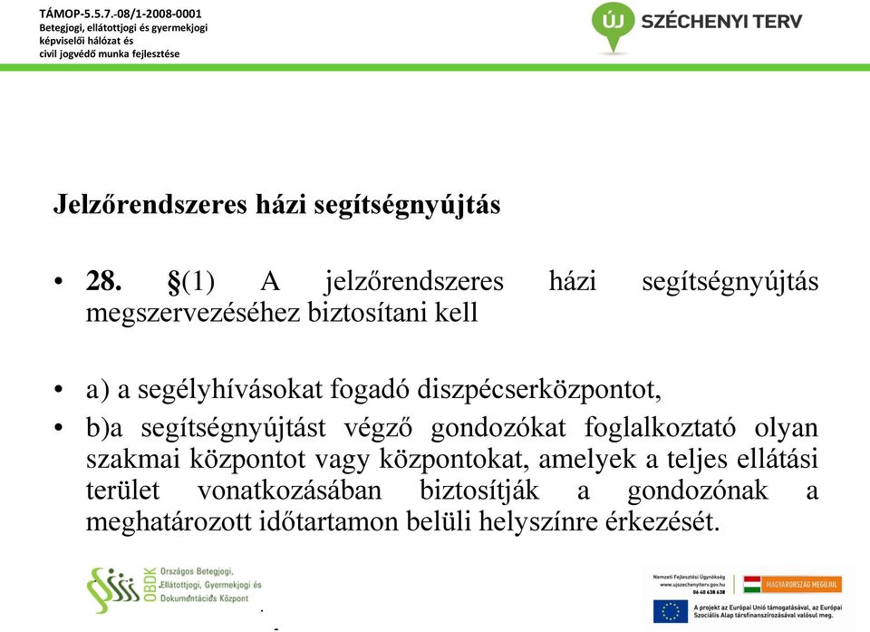 fogadó diszpécserközpontot, b)a segítségnyújtást végző gondozókat foglalkoztató olyan szakmai