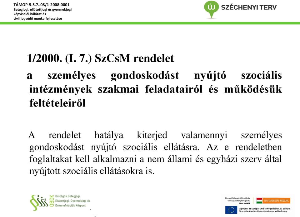 feladatairól és működésük feltételeiről A rendelet hatálya kiterjed valamennyi