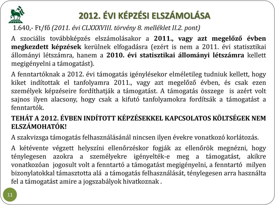 évi statisztikai állományi létszámra kellett megigényelni a támogatást). A fenntartóknak a 2012. évi támogatás igénylésekor elméletileg tudniuk kellett, hogy kiket indítottak el tanfolyamra 2011.