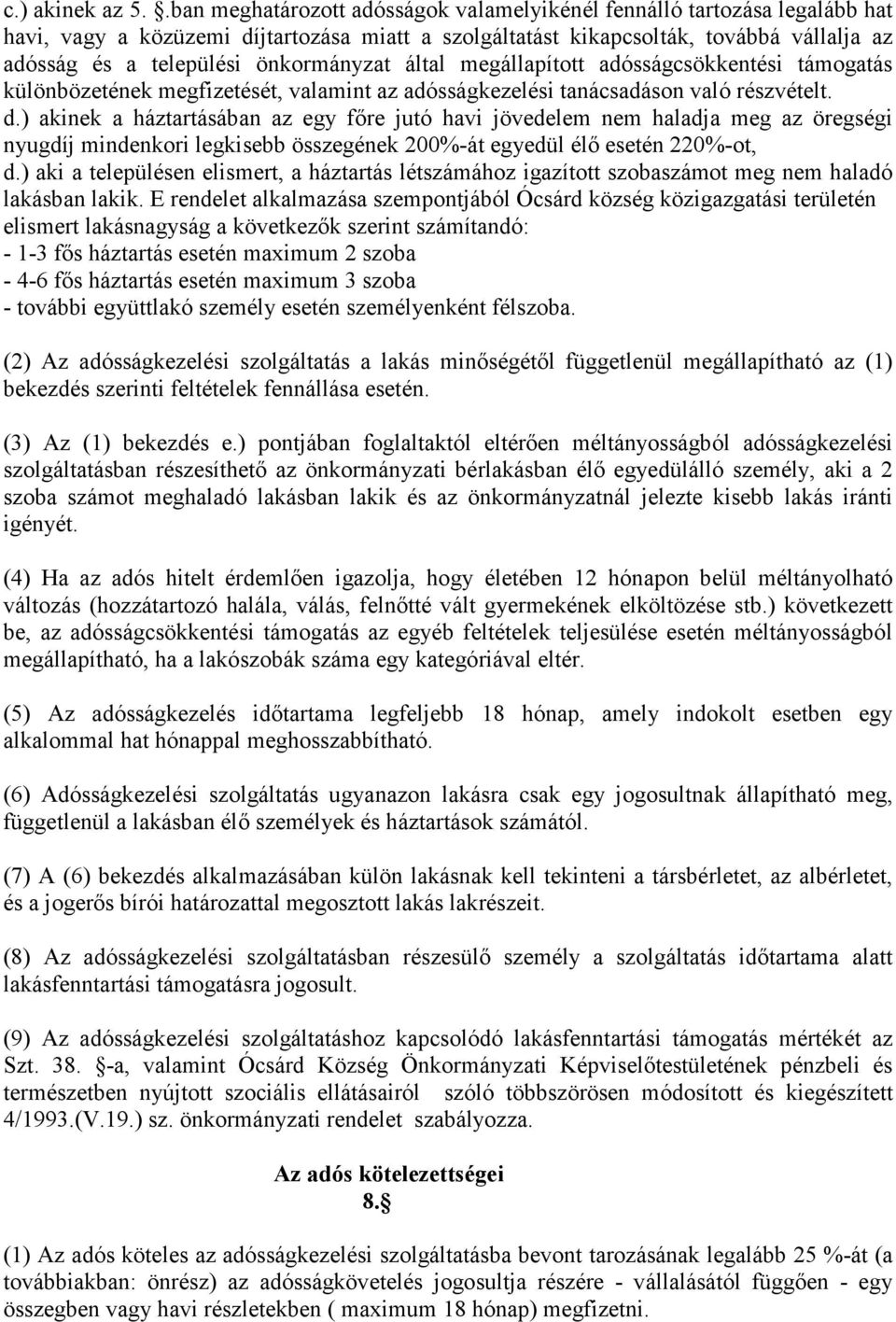 önkormányzat által megállapított adósságcsökkentési támogatás különbözetének megfizetését, valamint az adósságkezelési tanácsadáson való részvételt. d.