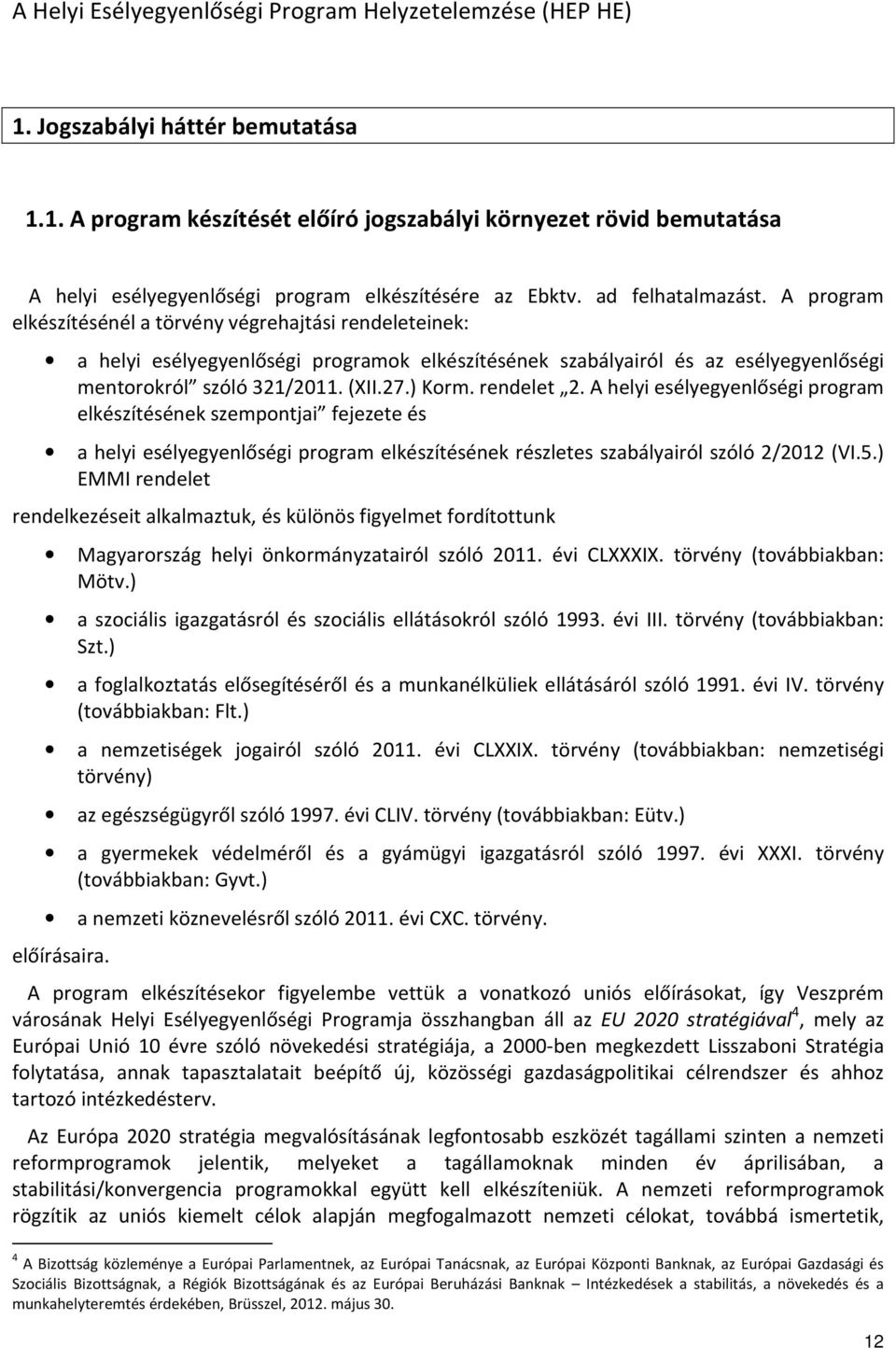 (XII.27.) Korm. rendelet 2. A helyi esélyegyenlőségi program elkészítésének szempontjai fejezete és a helyi esélyegyenlőségi program elkészítésének részletes szabályairól szóló 2/2012 (VI.5.