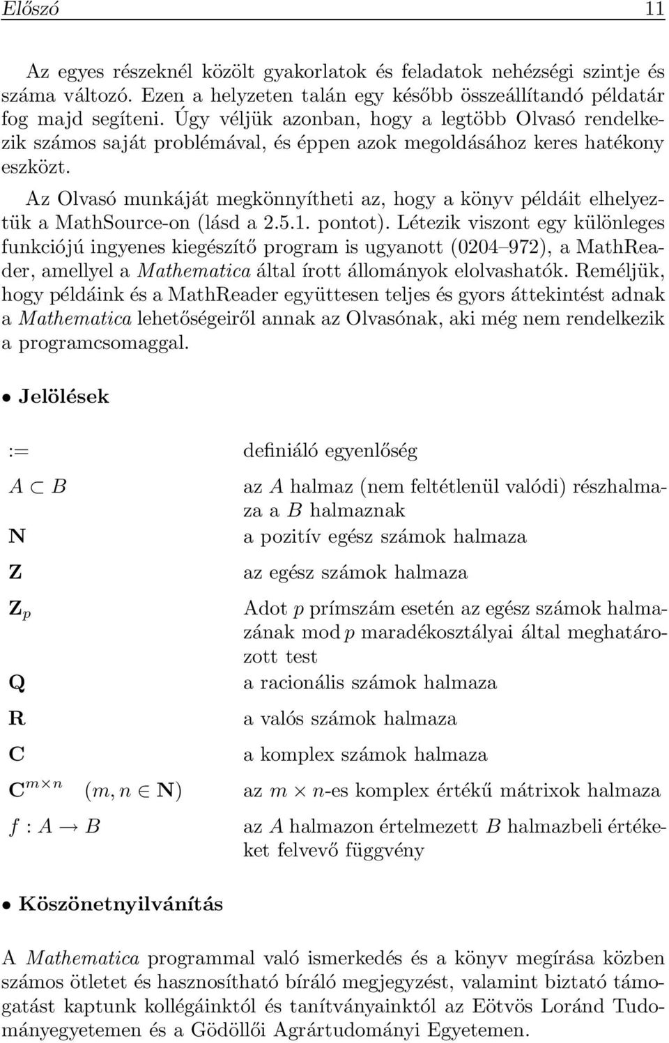 Az Olvasó munkáját megkönnyítheti az, hogy a könyv példáit elhelyeztük a MathSource-on (lásd a 2.5.1. pontot).