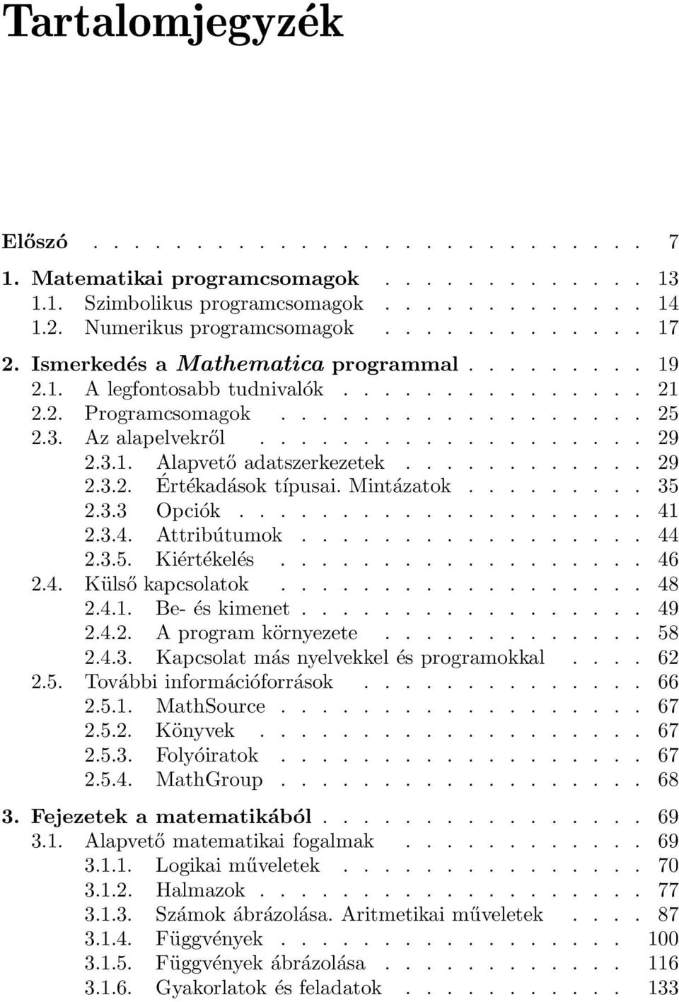 ........... 29 2.3.2. Értékadások típusai. Mintázatok......... 35 2.3.3 Opciók.................... 41 2.3.4. Attribútumok................. 44 2.3.5. Kiértékelés.................. 46 2.4. Külső kapcsolatok.