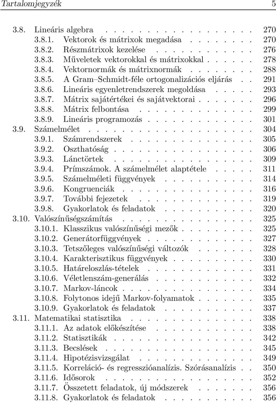 ...... 296 3.8.8. Mátrix felbontása.............. 299 3.8.9. Lineáris programozás............. 301 3.9. Számelmélet.................... 304 3.9.1. Számrendszerek............... 305 3.9.2. Oszthatóság.