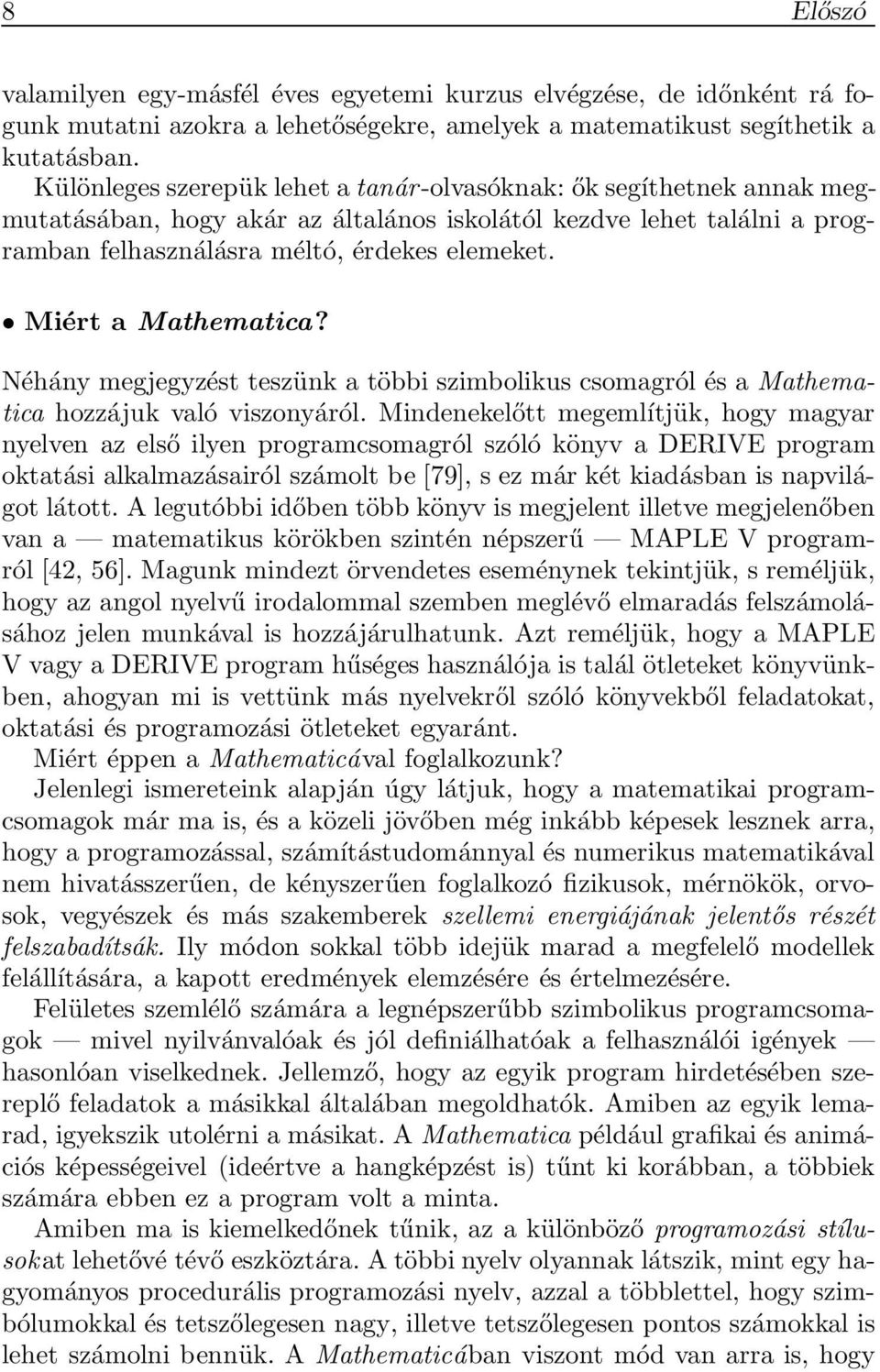 Miért a Mathematica? Néhány megjegyzést teszünk a többi szimbolikus csomagról és a Mathematica hozzájuk való viszonyáról.