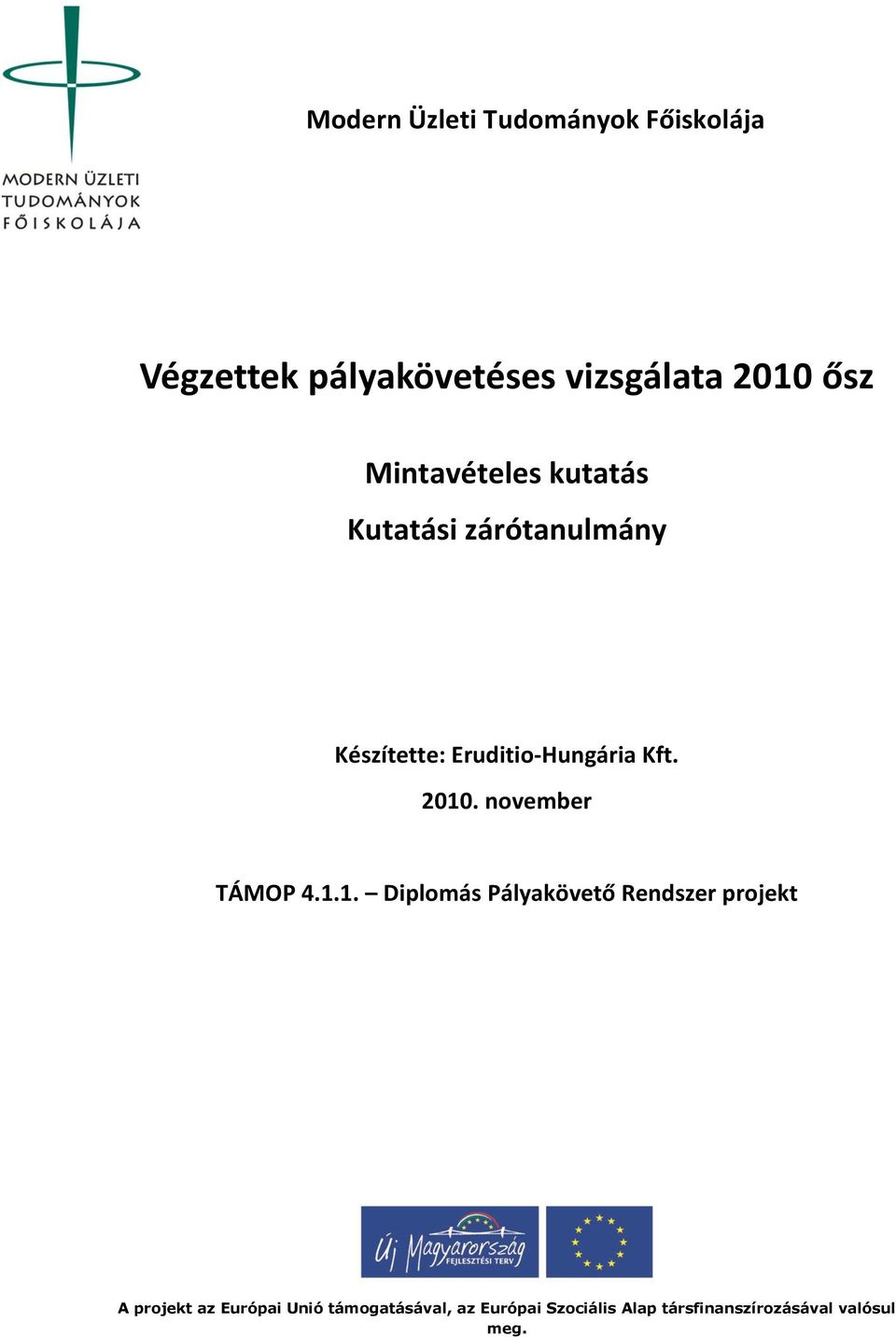 2010. november TÁMOP 4.1.1. Diplomás Pályakövető Rendszer projekt A projekt az