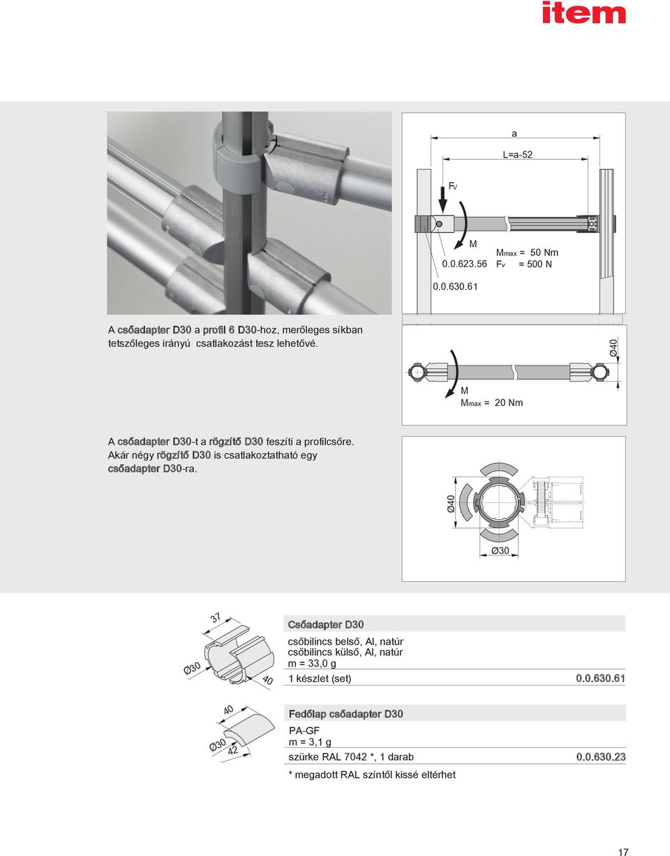 M Mmax = 20 Nm Ø40 A csőadapter D-t a rögzítő D feszíti a profilcsőre. Akár négy rögzítő D is csatlakoztatható egy csőadapter D-ra.