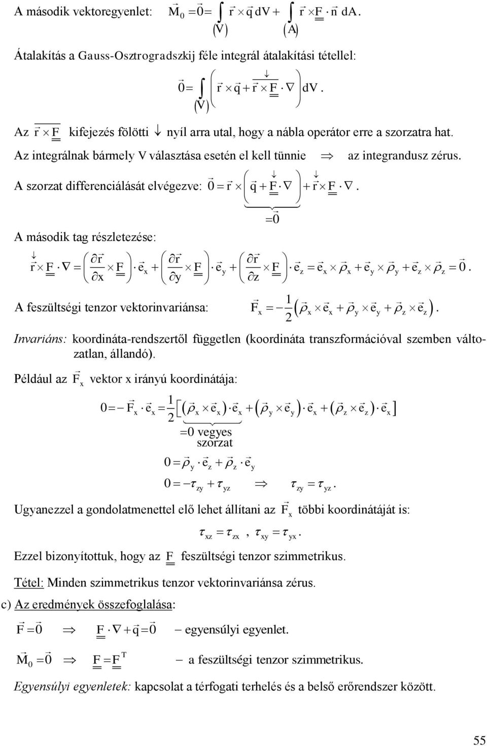 e Invariáns: koordináta-rendsertől független (koordináta transformációval semben váltoatlan állandó) Például a vektor iránú koordinátája: e e e e e e e veges sorat e e Uganeel a gondolatmenettel elő