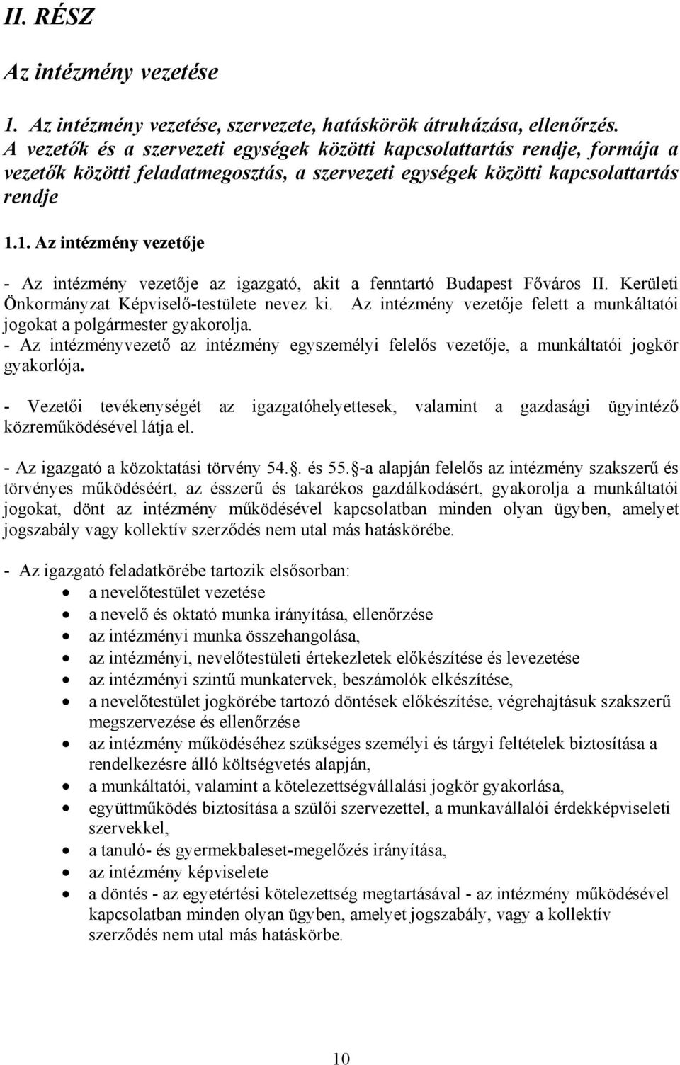 1. Az intézmény vezetője - Az intézmény vezetője az igazgató, akit a fenntartó Budapest Főváros II. Kerületi Önkormányzat Képviselő-testülete nevez ki.