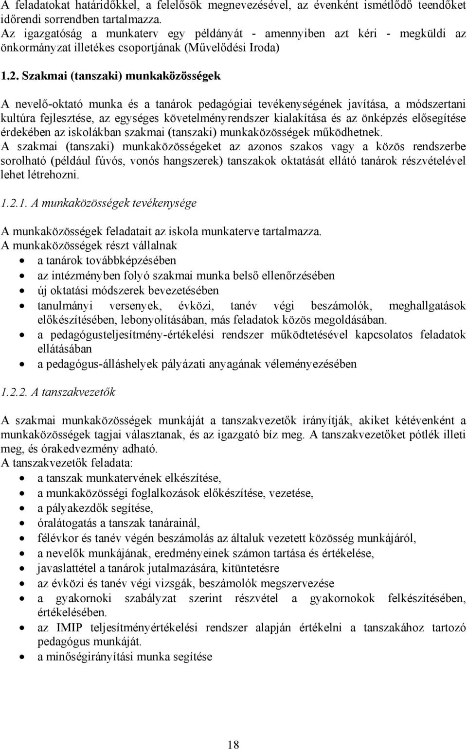 Szakmai (tanszaki) munkaközösségek A nevelő-oktató munka és a tanárok pedagógiai tevékenységének javítása, a módszertani kultúra fejlesztése, az egységes követelményrendszer kialakítása és az