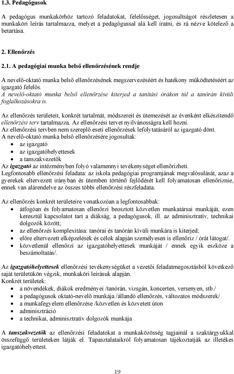 A nevelő-oktató munka belső ellenőrzése kiterjed a tanítási órákon túl a tanórán kívüli foglalkozásokra is.