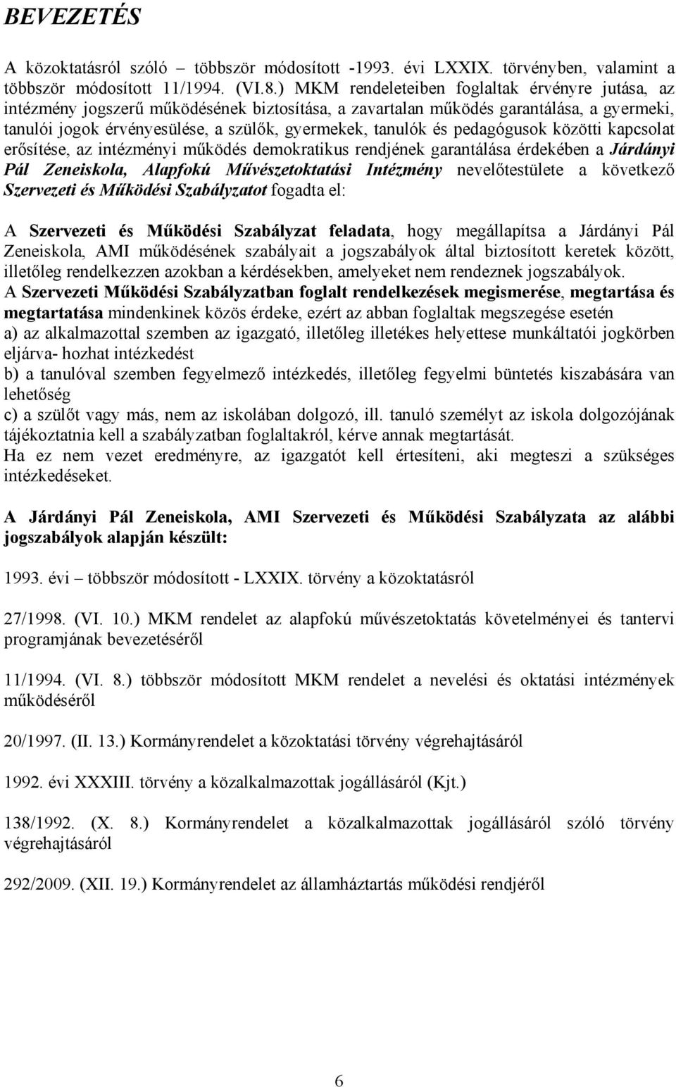 és pedagógusok közötti kapcsolat erősítése, az intézményi működés demokratikus rendjének garantálása érdekében a Járdányi Pál Zeneiskola, Alapfokú Művészetoktatási Intézmény nevelőtestülete a