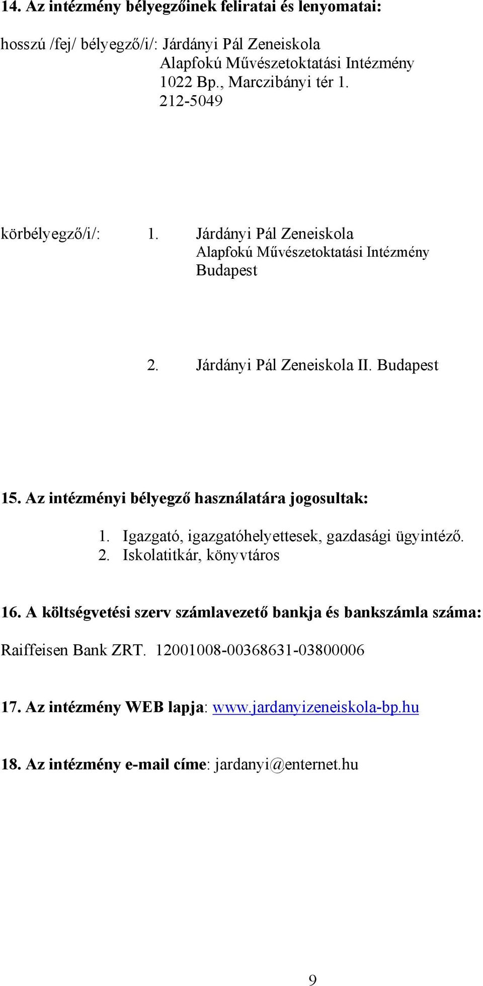 Az intézményi bélyegző használatára jogosultak: 1. Igazgató, igazgatóhelyettesek, gazdasági ügyintéző. 2. Iskolatitkár, könyvtáros 16.