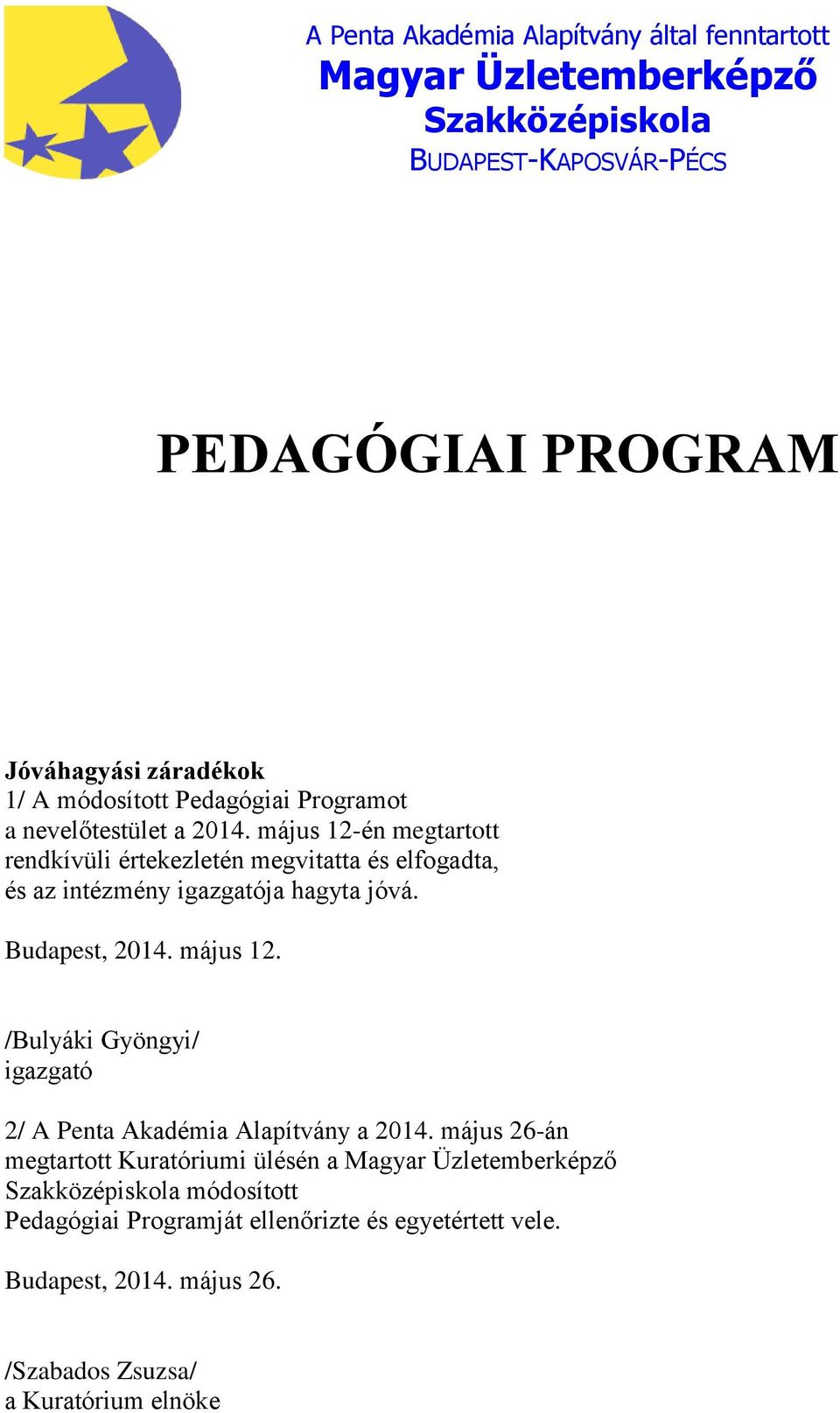 május 12-én megtartott rendkívüli értekezletén megvitatta és elfogadta, és az intézmény igazgatója hagyta jóvá. Budapest, 2014. május 12.