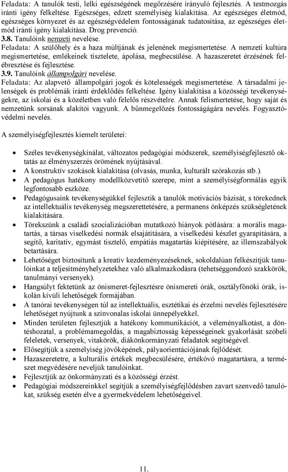 Feladata: A szülőhely és a haza múltjának és jelenének megismertetése. A nemzeti kultúra megismertetése, emlékeinek tisztelete, ápolása, megbecsülése.