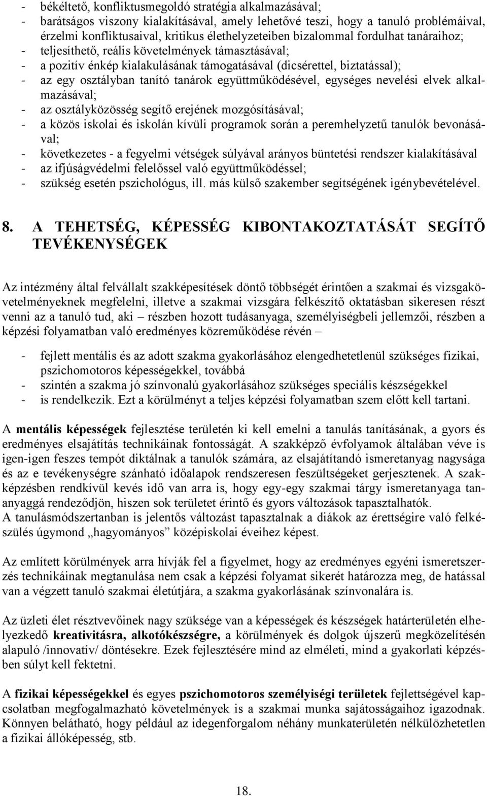 együttműködésével, egységes nevelési elvek alkalmazásával; - az osztályközösség segítő erejének mozgósításával; - a közös iskolai és iskolán kívüli programok során a peremhelyzetű tanulók