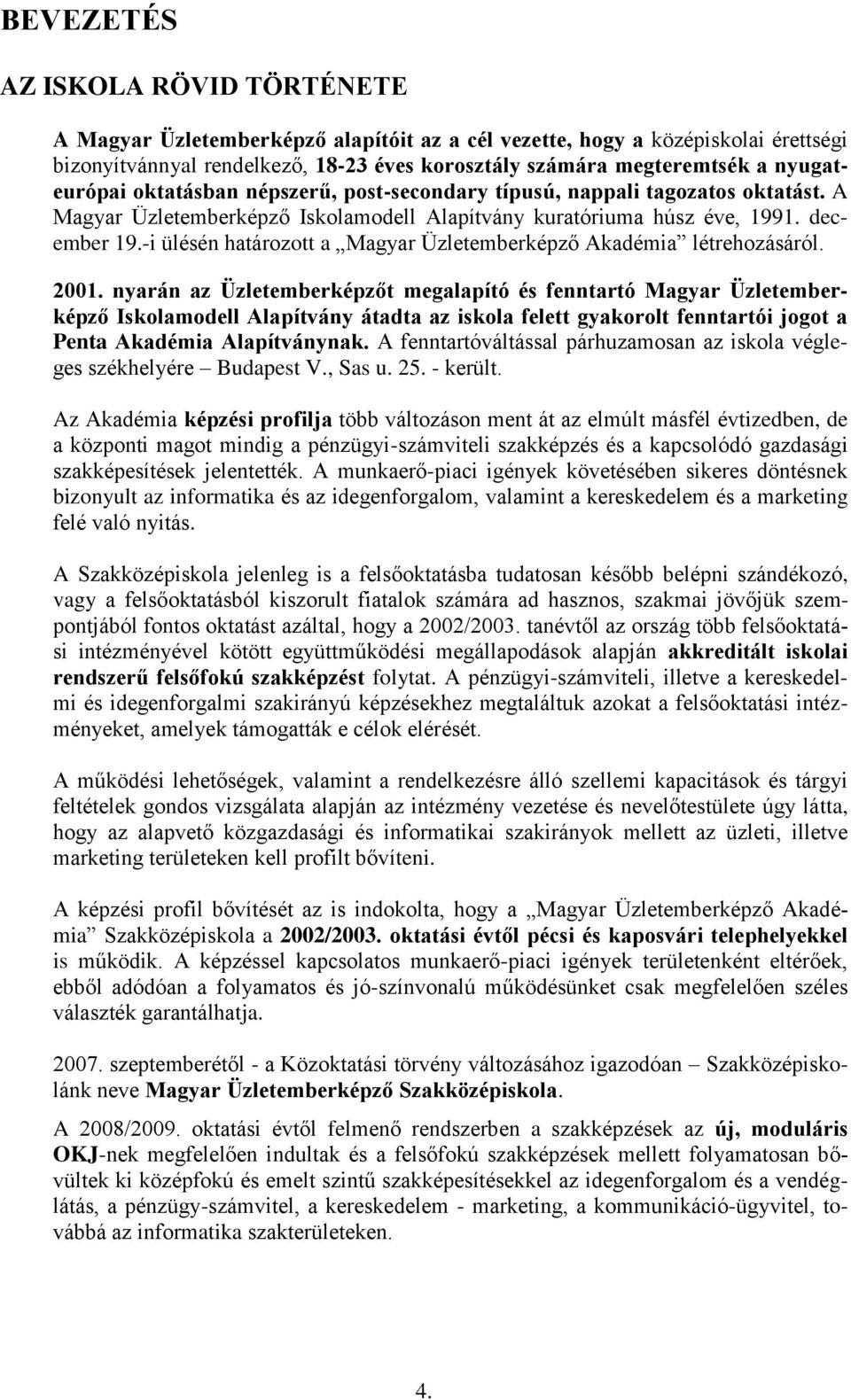 -i ülésén határozott a Magyar Üzletemberképző Akadémia létrehozásáról. 2001.