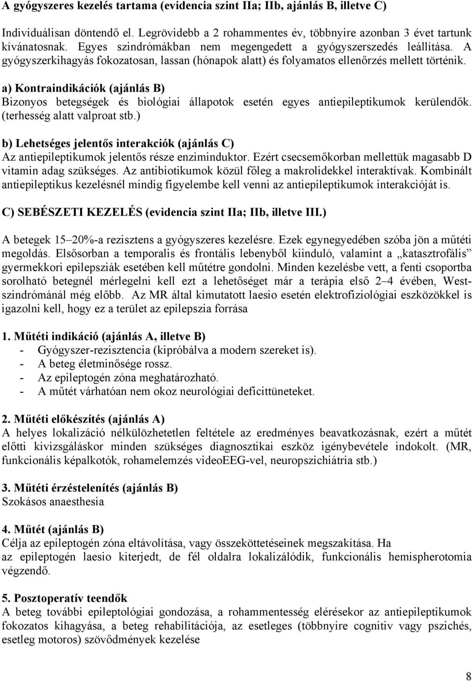 a) Kontraindikációk (ajánlás B) Bizonyos betegségek és biológiai állapotok esetén egyes antiepileptikumok kerülendők. (terhesség alatt valproat stb.