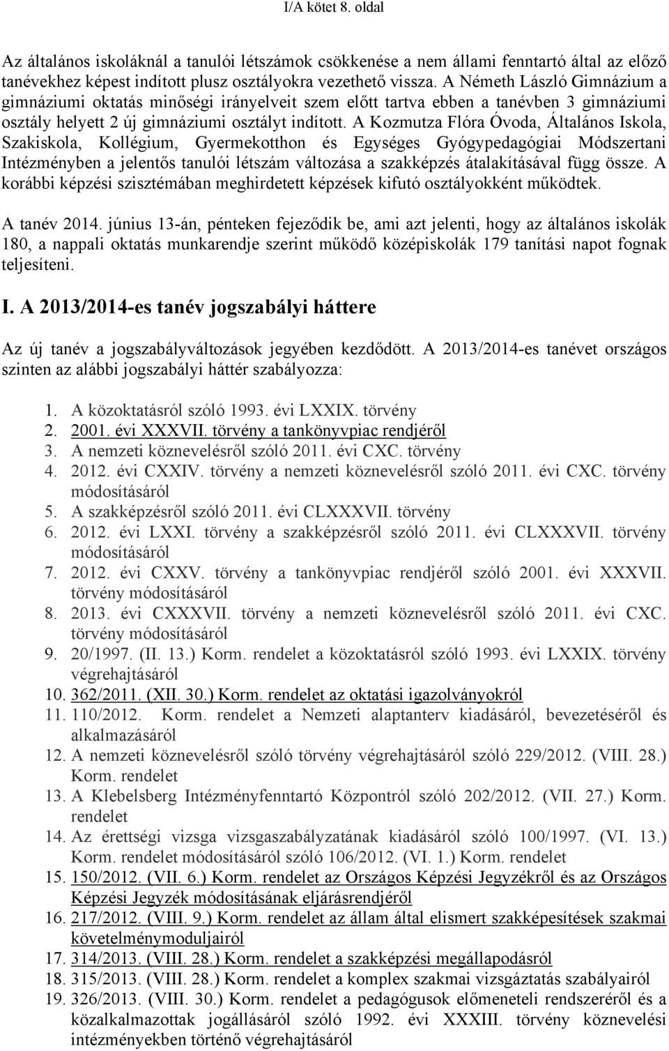 A Kozmutza Flóra Óvoda, Általános Iskola, Szakiskola, Kollégium, Gyermekotthon és Egységes Gyógypedagógiai Módszertani Intézményben a jelentős tanulói létszám változása a szakképzés átalakításával