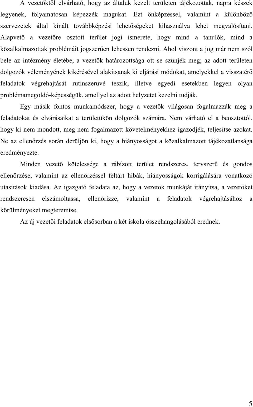 Alapvet a vezet re osztott terület jogi ismerete, hogy mind a tanulók, mind a közalkalmazottak problémáit jogszer en lehessen rendezni.