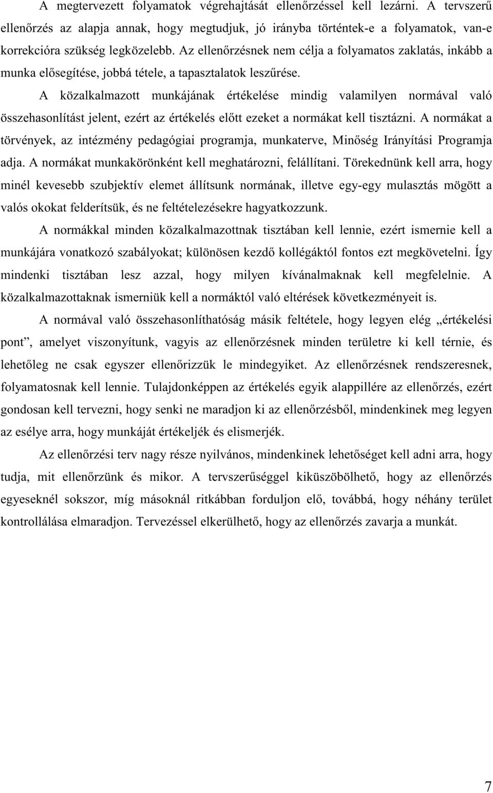 A közalkalmazott munkájának értékelése mindig valamilyen normával való összehasonlítást jelent, ezért az értékelés el tt ezeket a normákat kell tisztázni.