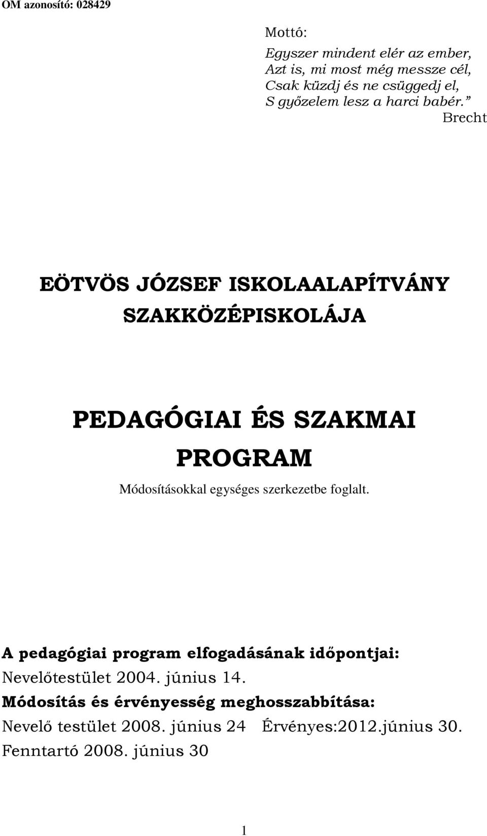 Brecht EÖTVÖS JÓZSEF ISKOLAALAPÍTVÁNY SZAKKÖZÉPISKOLÁJA PEDAGÓGIAI ÉS SZAKMAI PROGRAM Módosításokkal egységes szerkezetbe