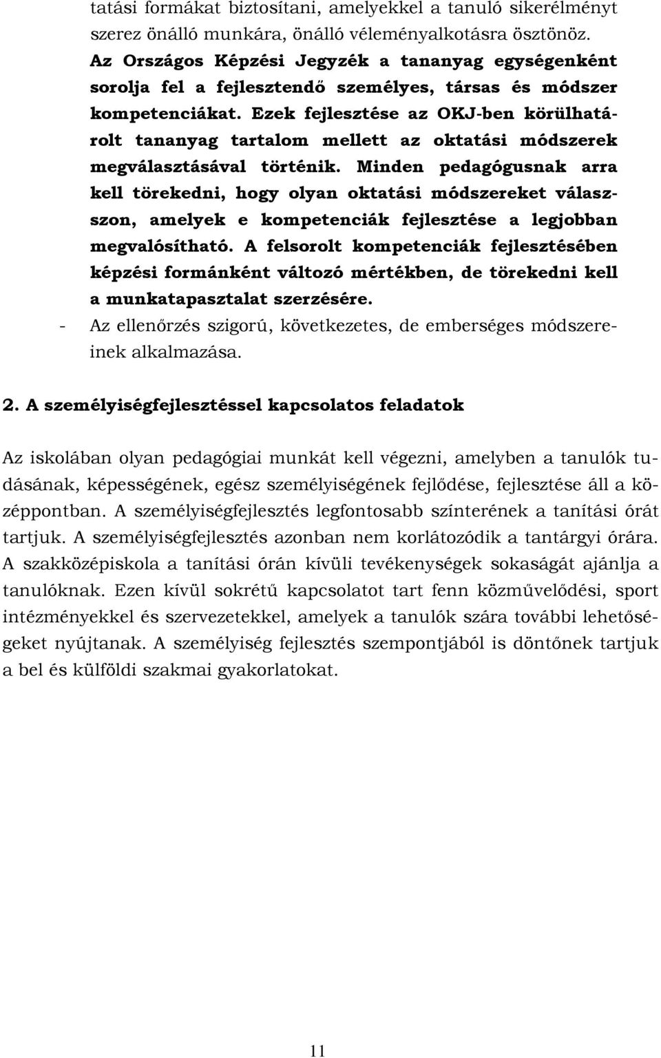 Ezek fejlesztése az OKJ-ben körülhatárolt tananyag tartalom mellett az oktatási módszerek megválasztásával történik.